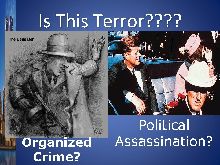 Is This Terror? ? Organized Crime? Political Assassination? 