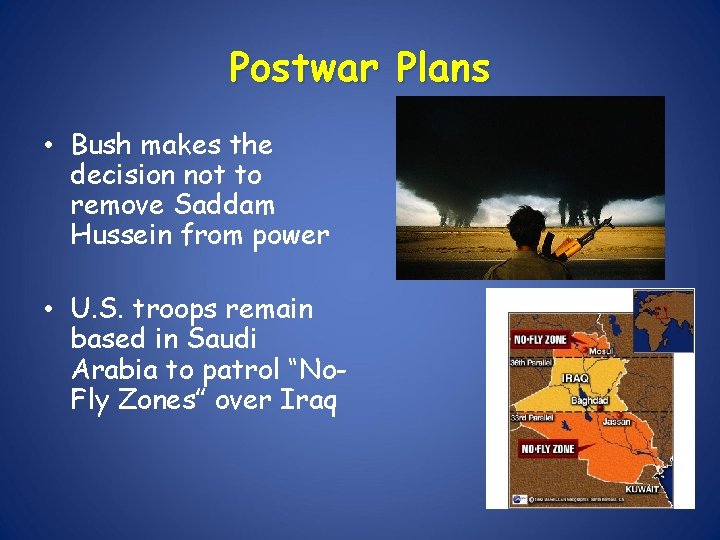 Postwar Plans • Bush makes the decision not to remove Saddam Hussein from power