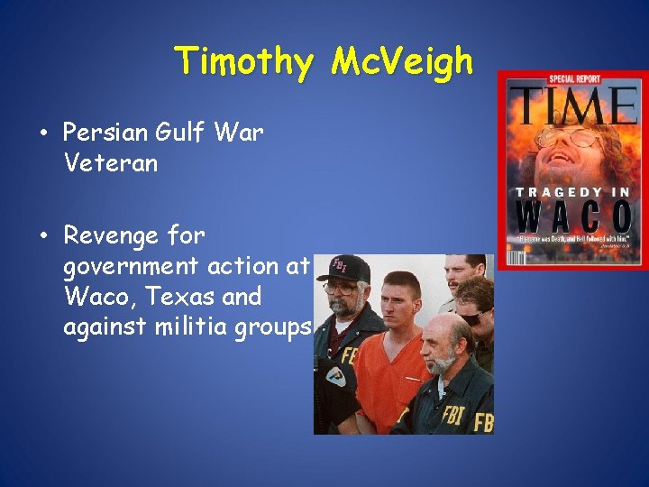 Timothy Mc. Veigh • Persian Gulf War Veteran • Revenge for government action at