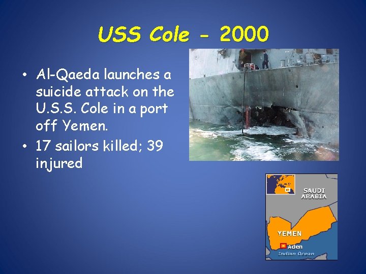USS Cole - 2000 • Al-Qaeda launches a suicide attack on the U. S.
