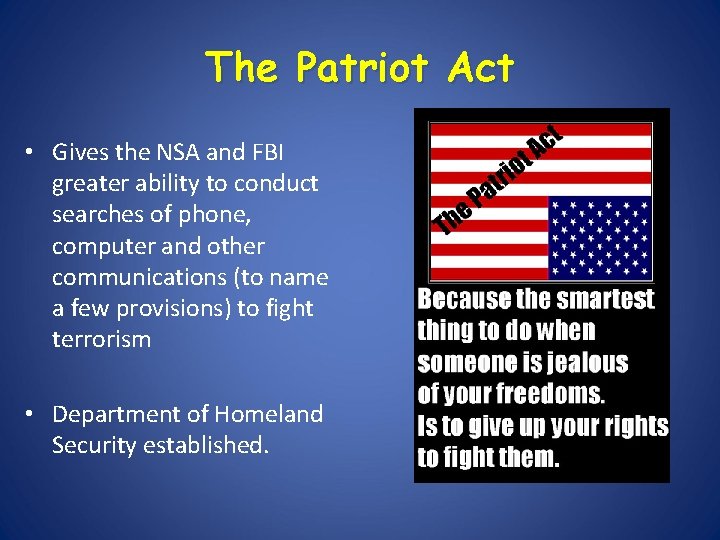 The Patriot Act • Gives the NSA and FBI greater ability to conduct searches