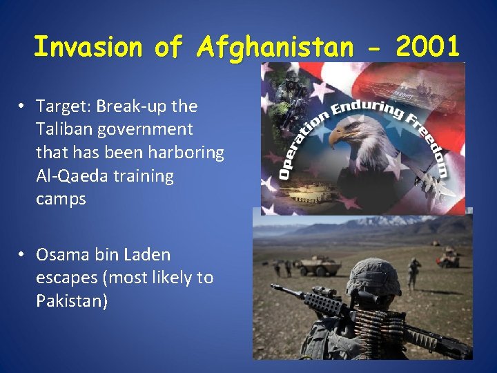 Invasion of Afghanistan - 2001 • Target: Break-up the Taliban government that has been