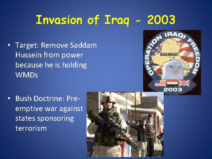 Invasion of Iraq - 2003 • Target: Remove Saddam Hussein from power because he