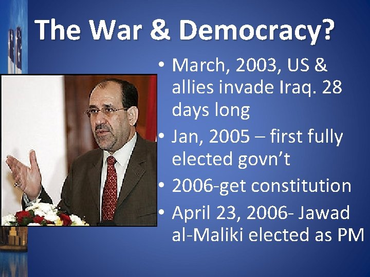 The War & Democracy? • March, 2003, US & allies invade Iraq. 28 days