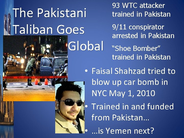 The Pakistani Taliban Goes Global 93 WTC attacker trained in Pakistan 9/11 conspirator arrested