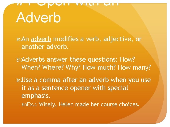 #4 Open with an Adverb An adverb modifies a verb, adjective, or another adverb.