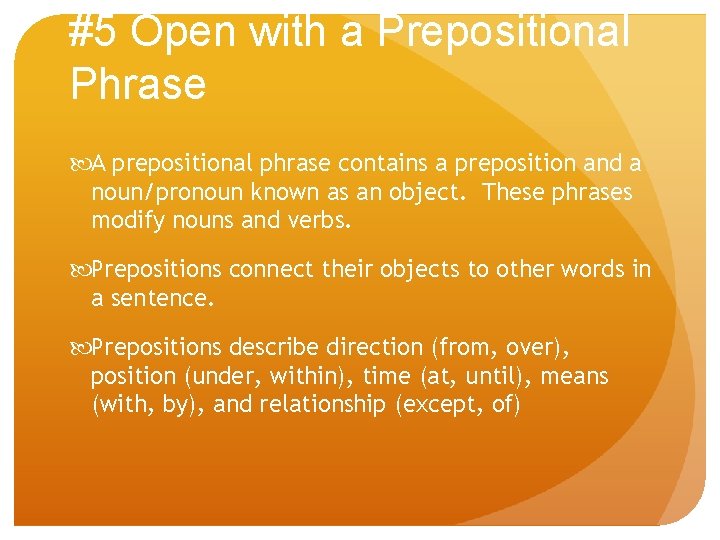 #5 Open with a Prepositional Phrase A prepositional phrase contains a preposition and a