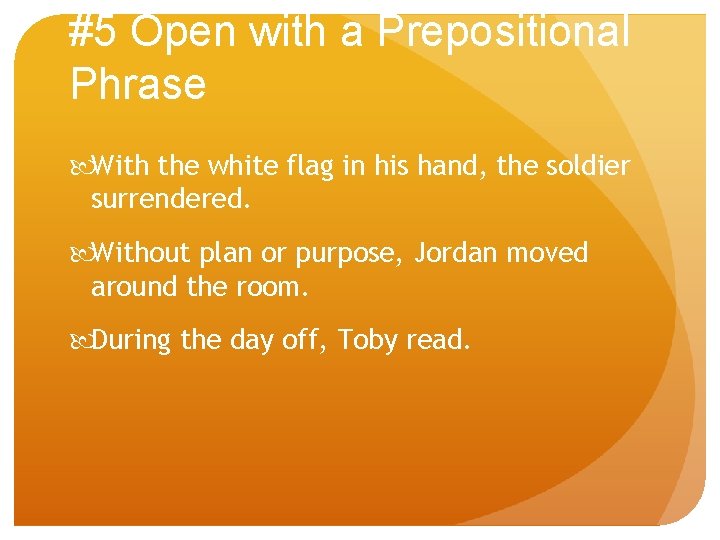 #5 Open with a Prepositional Phrase With the white flag in his hand, the