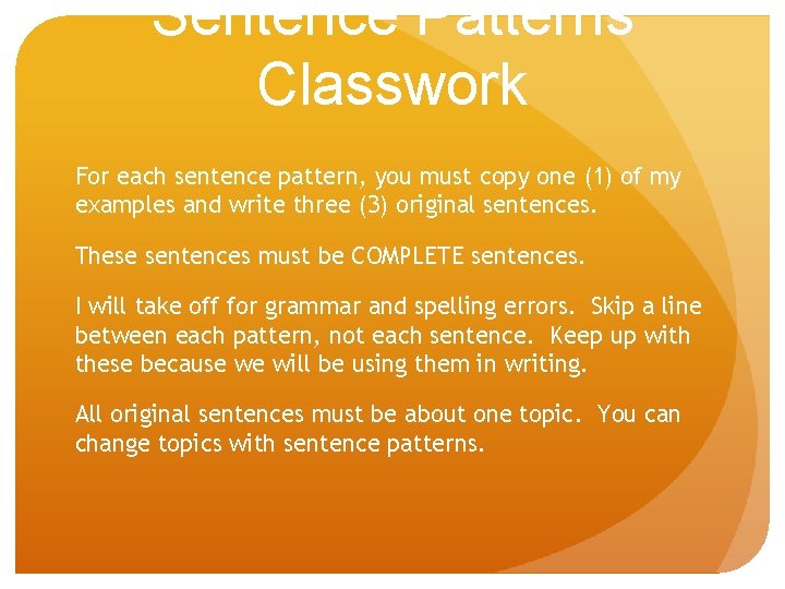 Sentence Patterns Classwork For each sentence pattern, you must copy one (1) of my