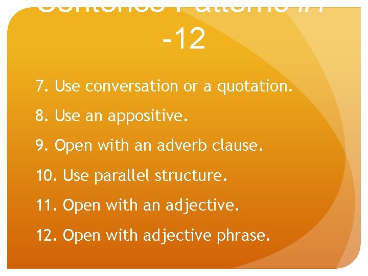 Sentence Patterns #7 -12 7. Use conversation or a quotation. 8. Use an appositive.