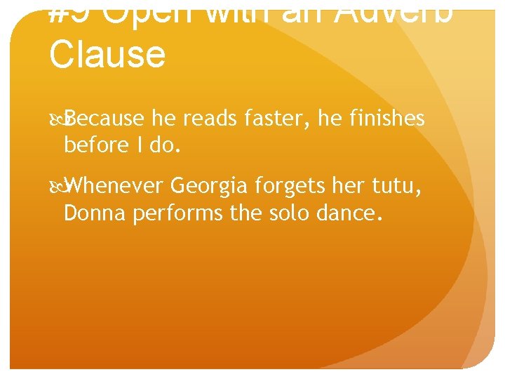 #9 Open with an Adverb Clause Because he reads faster, he finishes before I