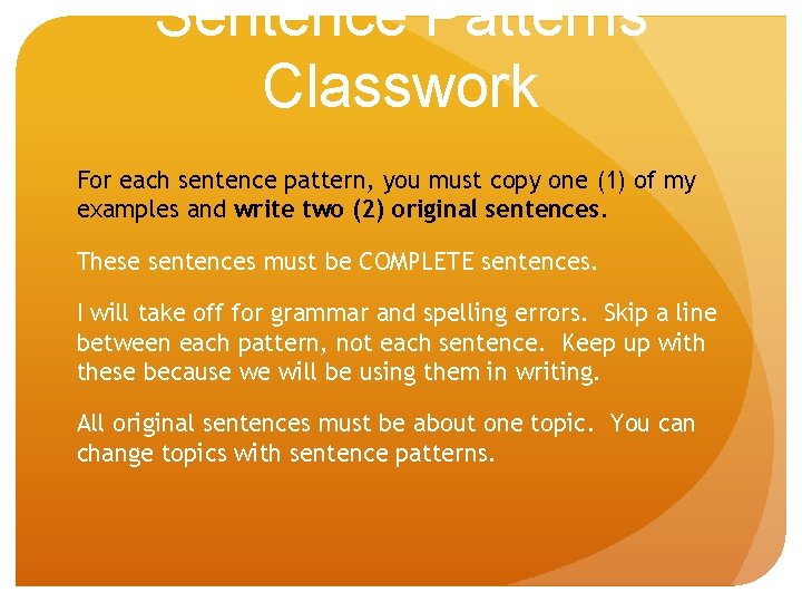 Sentence Patterns Classwork For each sentence pattern, you must copy one (1) of my