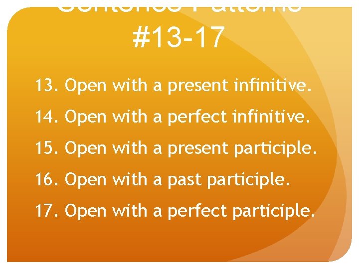 Sentence Patterns #13 -17 13. Open with a present infinitive. 14. Open with a