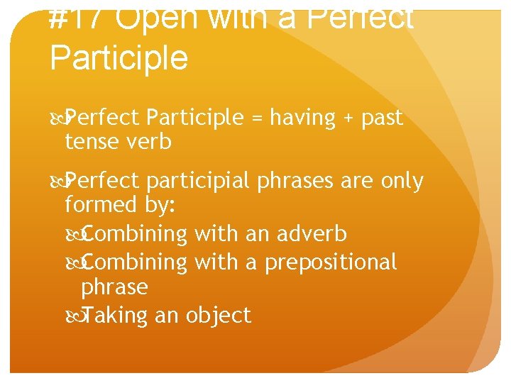 #17 Open with a Perfect Participle = having + past tense verb Perfect participial