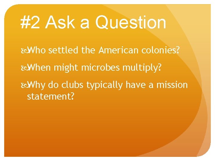 #2 Ask a Question Who settled the American colonies? When might microbes multiply? Why