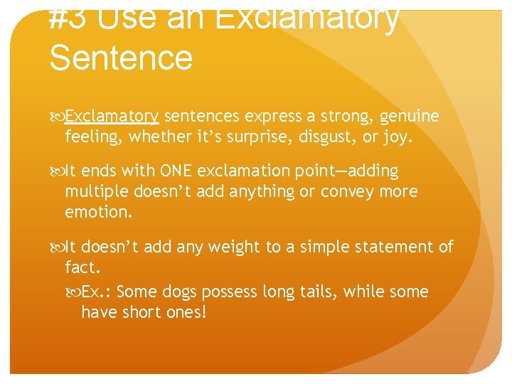 #3 Use an Exclamatory Sentence Exclamatory sentences express a strong, genuine feeling, whether it’s