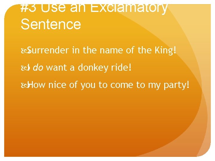 #3 Use an Exclamatory Sentence Surrender in the name of the King! I do
