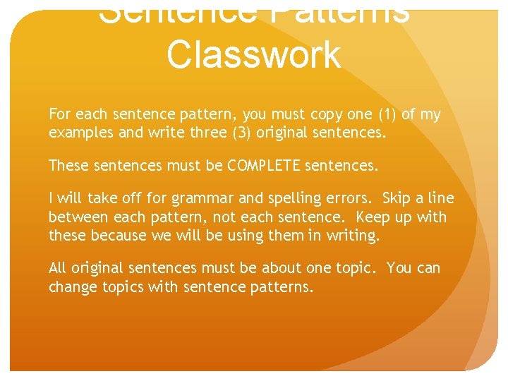 Sentence Patterns Classwork For each sentence pattern, you must copy one (1) of my