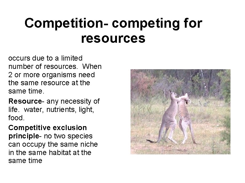 Competition- competing for resources occurs due to a limited number of resources. When 2