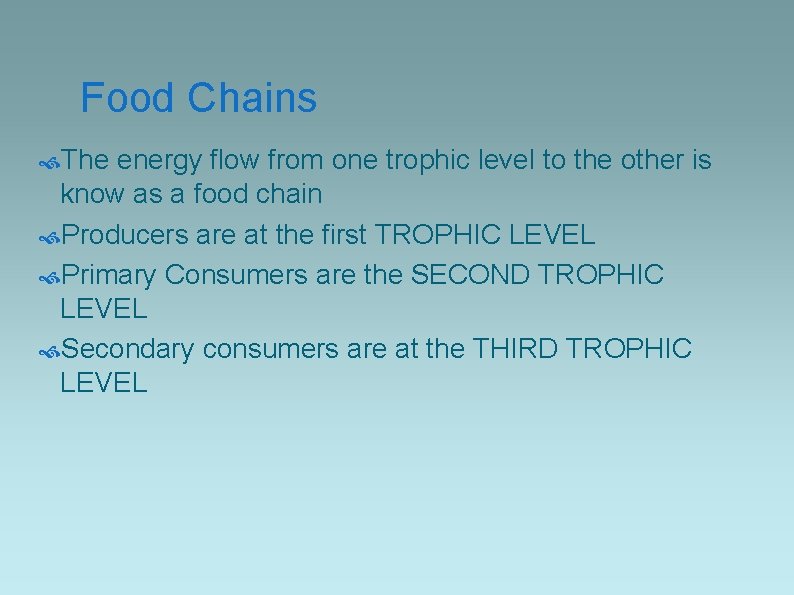 Food Chains The energy flow from one trophic level to the other is know