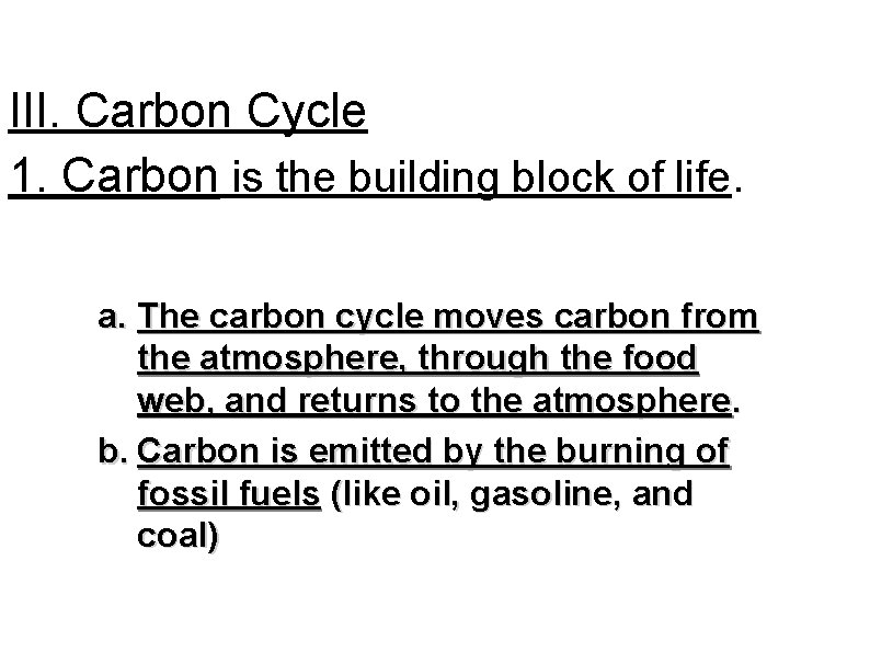 III. Carbon Cycle 1. Carbon is the building block of life. a. The carbon