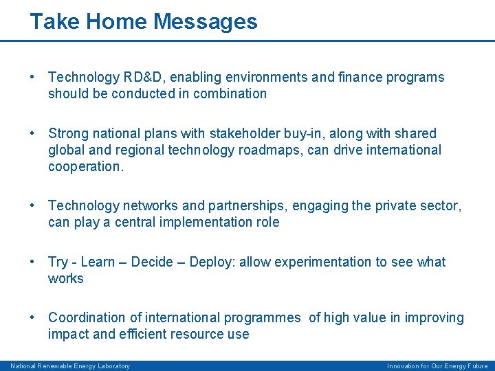 Take Home Messages • Technology RD&D, enabling environments and finance programs should be conducted