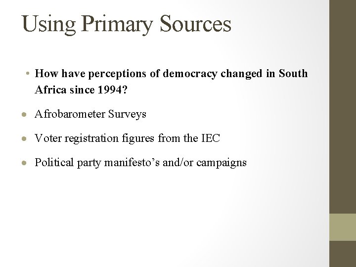 Using Primary Sources • How have perceptions of democracy changed in South Africa since