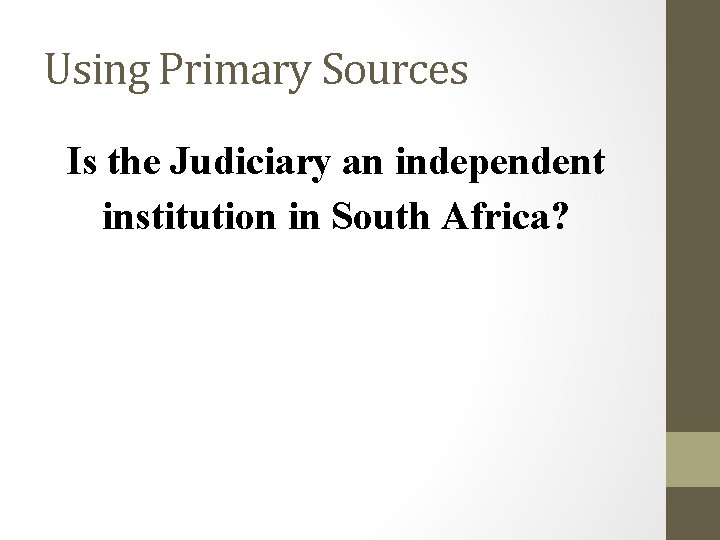 Using Primary Sources Is the Judiciary an independent institution in South Africa? 