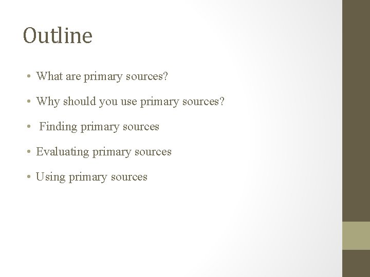 Outline • What are primary sources? • Why should you use primary sources? •