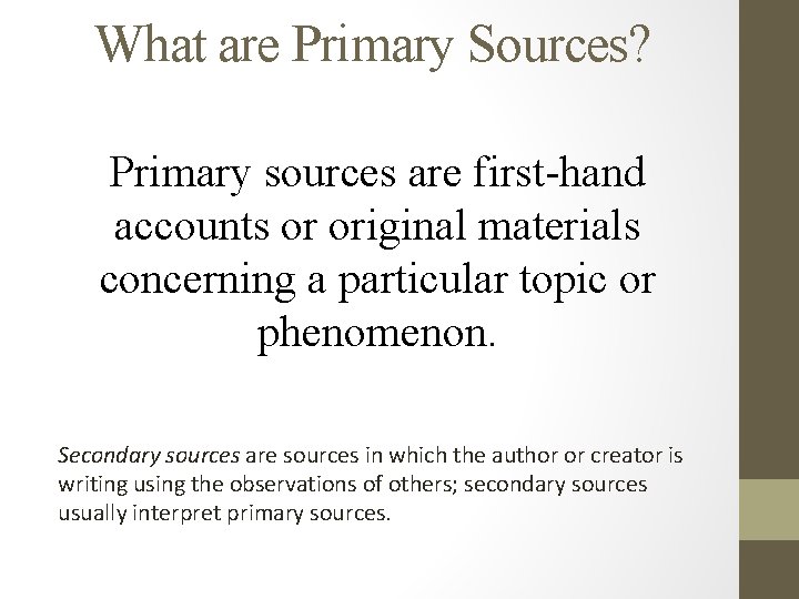 What are Primary Sources? Primary sources are first-hand accounts or original materials concerning a
