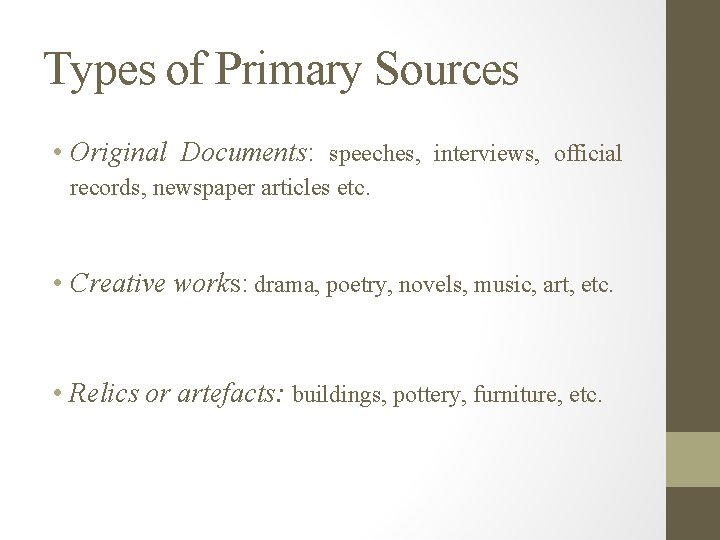 Types of Primary Sources • Original Documents: speeches, interviews, official records, newspaper articles etc.