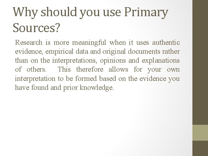 Why should you use Primary Sources? Research is more meaningful when it uses authentic