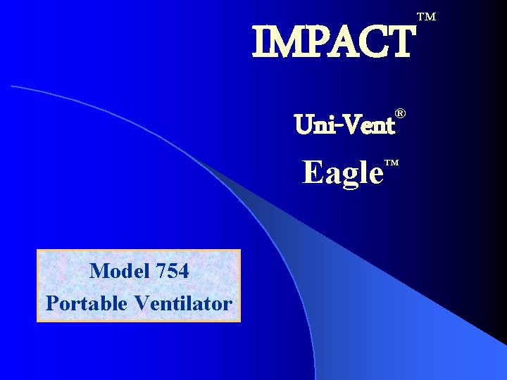 IMPACT Uni-Vent Eagle Model 754 Portable Ventilator ® ™ ™ 