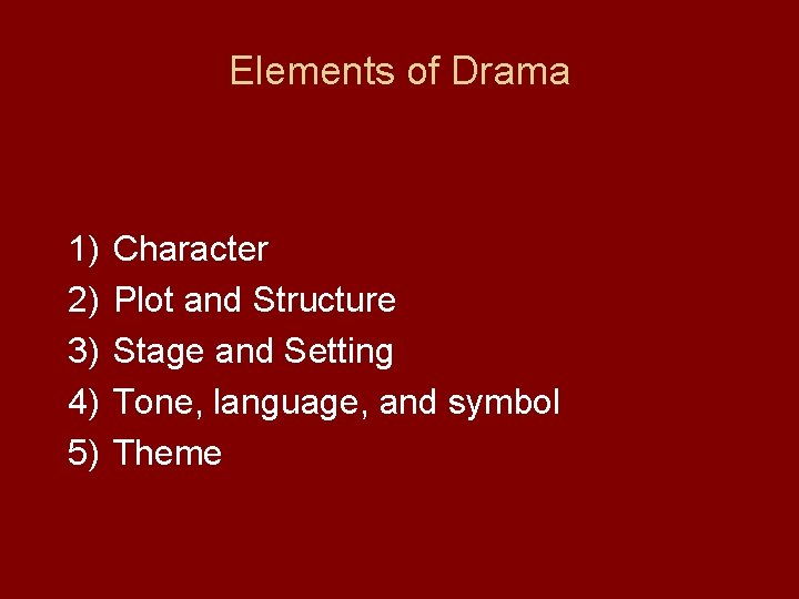 Elements of Drama 1) 2) 3) 4) 5) Character Plot and Structure Stage and