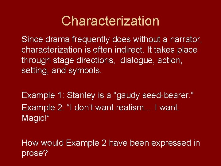Characterization Since drama frequently does without a narrator, characterization is often indirect. It takes