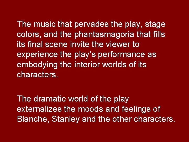 The music that pervades the play, stage colors, and the phantasmagoria that fills its