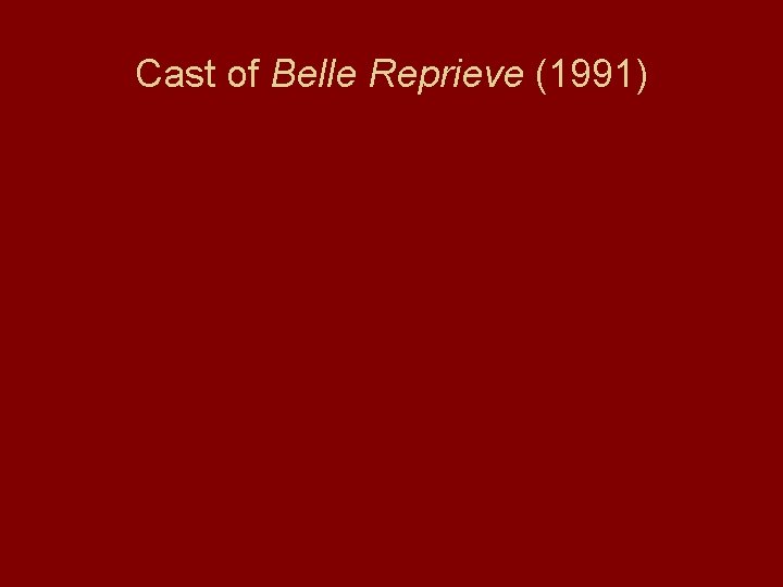 Cast of Belle Reprieve (1991) 