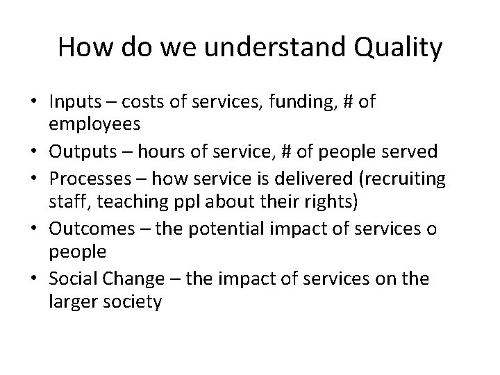 How do we understand Quality • Inputs – costs of services, funding, # of