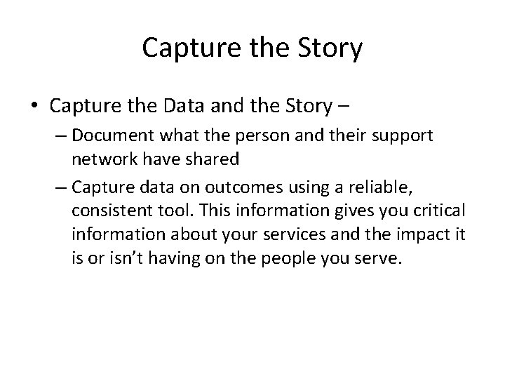 Capture the Story • Capture the Data and the Story – – Document what