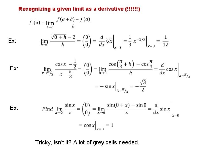 Recognizing a given limit as a derivative (!!!!!!) Ex: Ex: Tricky, isn’t it? A
