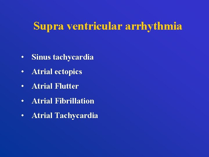 Supra ventricular arrhythmia • Sinus tachycardia • Atrial ectopics • Atrial Flutter • Atrial