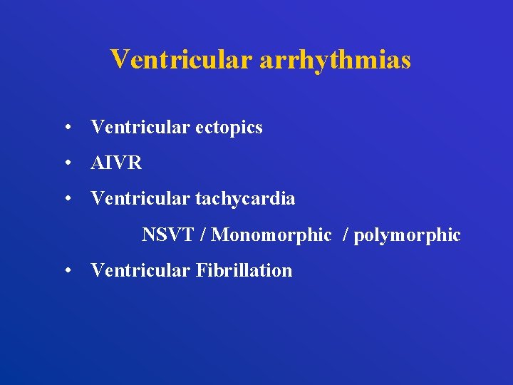 Ventricular arrhythmias • Ventricular ectopics • AIVR • Ventricular tachycardia NSVT / Monomorphic /