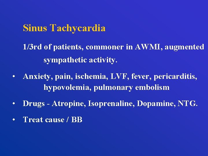 Sinus Tachycardia 1/3 rd of patients, commoner in AWMI, augmented sympathetic activity. • Anxiety,