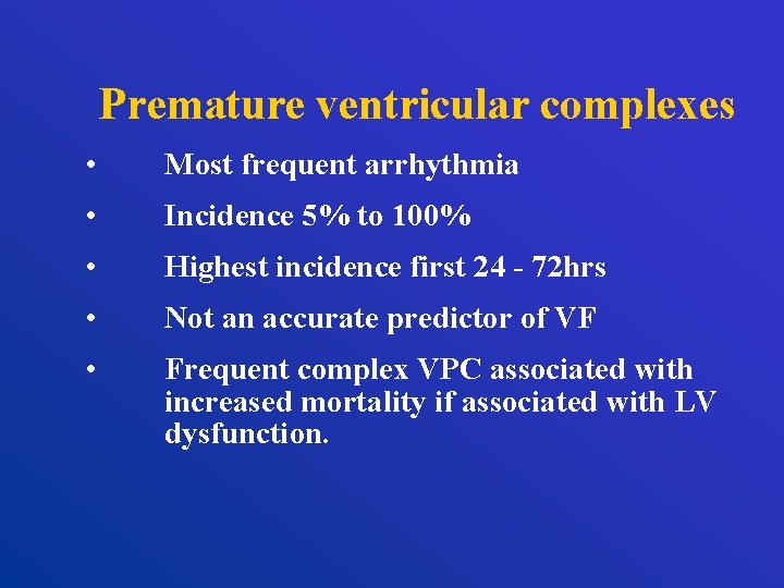 Premature ventricular complexes • Most frequent arrhythmia • Incidence 5% to 100% • Highest