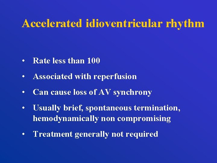 Accelerated idioventricular rhythm • Rate less than 100 • Associated with reperfusion • Can