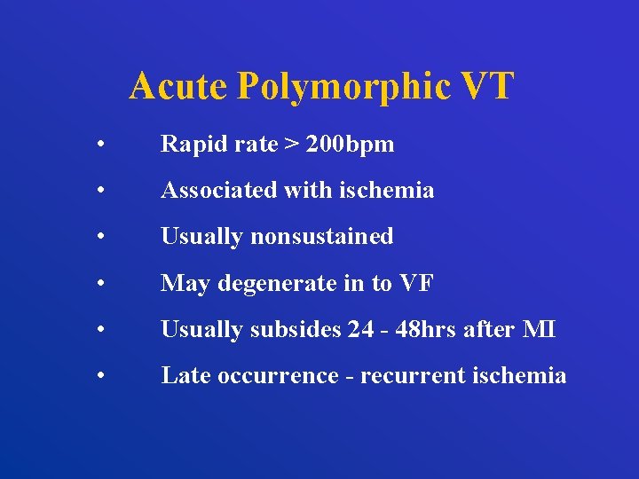 Acute Polymorphic VT • Rapid rate > 200 bpm • Associated with ischemia •