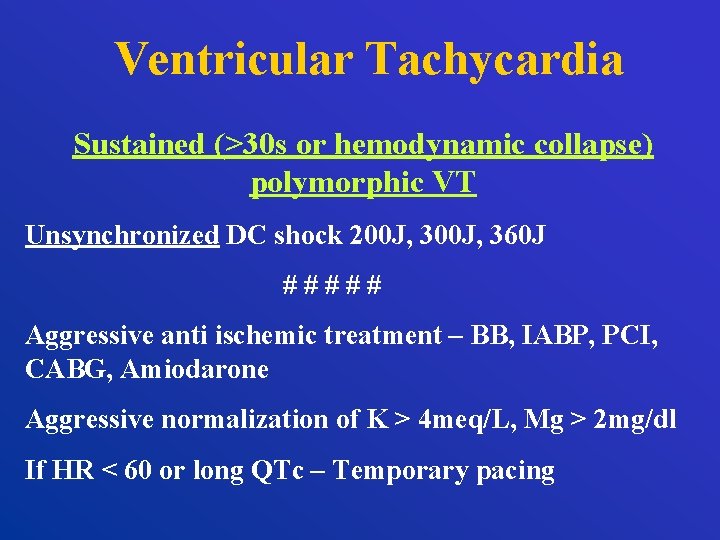 Ventricular Tachycardia Sustained (>30 s or hemodynamic collapse) polymorphic VT Unsynchronized DC shock 200