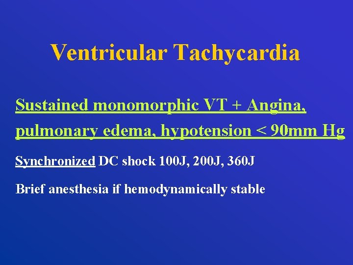 Ventricular Tachycardia Sustained monomorphic VT + Angina, pulmonary edema, hypotension < 90 mm Hg