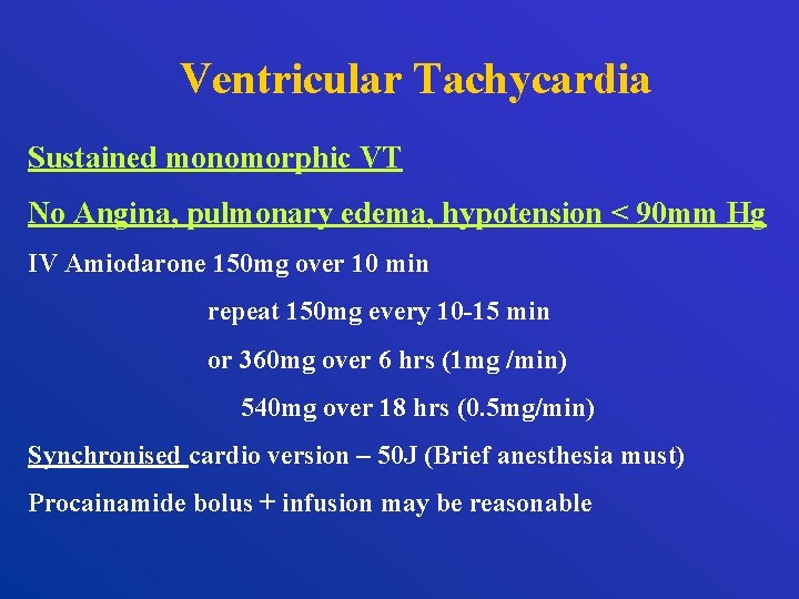 Ventricular Tachycardia Sustained monomorphic VT No Angina, pulmonary edema, hypotension < 90 mm Hg