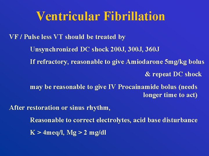 Ventricular Fibrillation VF / Pulse less VT should be treated by Unsynchronized DC shock